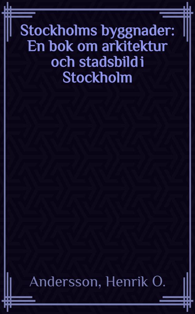 Stockholms byggnader : En bok om arkitektur och stadsbild i Stockholm : Album