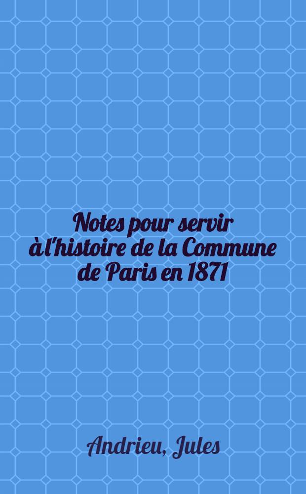 Notes pour servir à l'histoire de la Commune de Paris en 1871