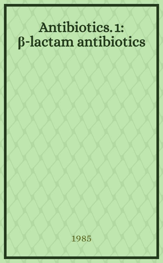 Antibiotics. 1 : β-lactam antibiotics
