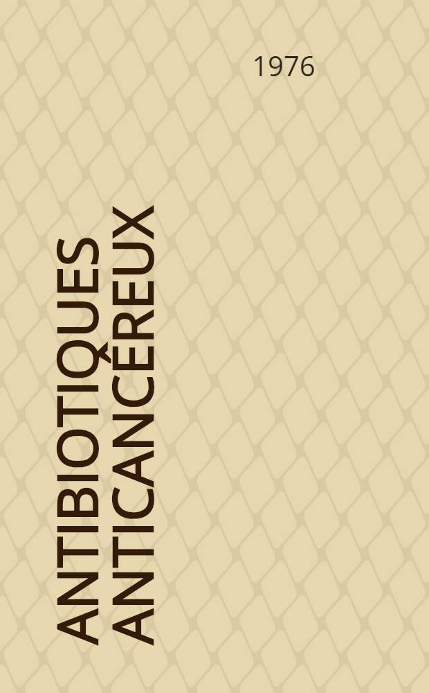 Antibiotiques anticancéreux: olivomycine, brunéomycine, rubomycine et leur application en clinique