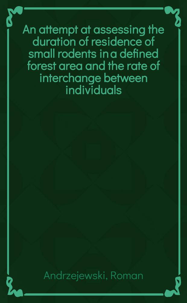 An attempt at assessing the duration of residence of small rodents in a defined forest area and the rate of interchange between individuals