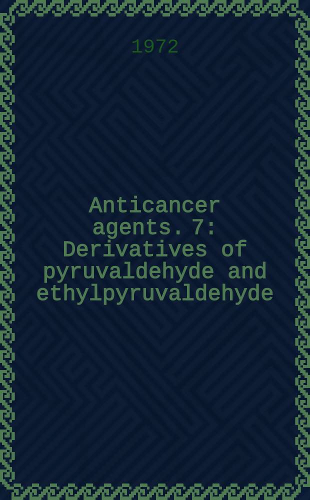 Anticancer agents. 7 : Derivatives of pyruvaldehyde and ethylpyruvaldehyde