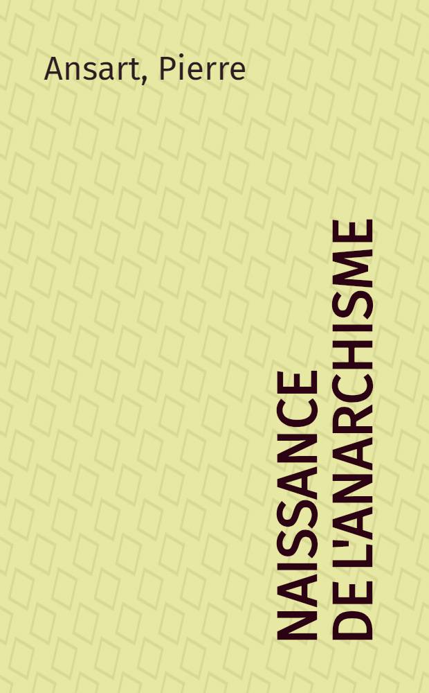 Naissance de l'anarchisme : Esquisse d'une explication sociologique du proudhonisme