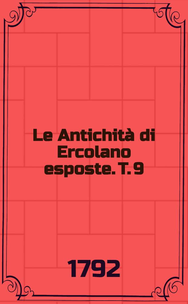 Le Antichità di Ercolano esposte. [T. 9] : Le lucerne ed i candelabri d'Ercolano e contorni incise con qualche spiegazione
