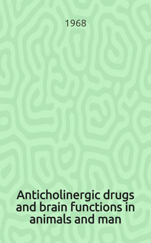 Anticholinergic drugs and brain functions in animals and man : Symposium