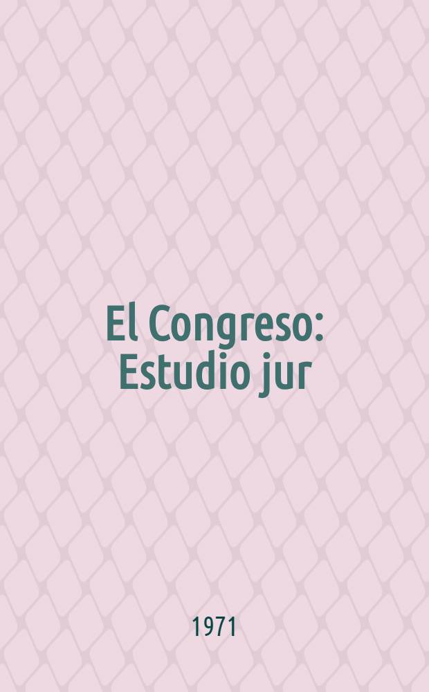 El Congreso : Estudio jur