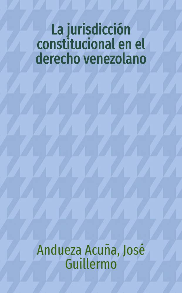 La jurisdicción constitucional en el derecho venezolano