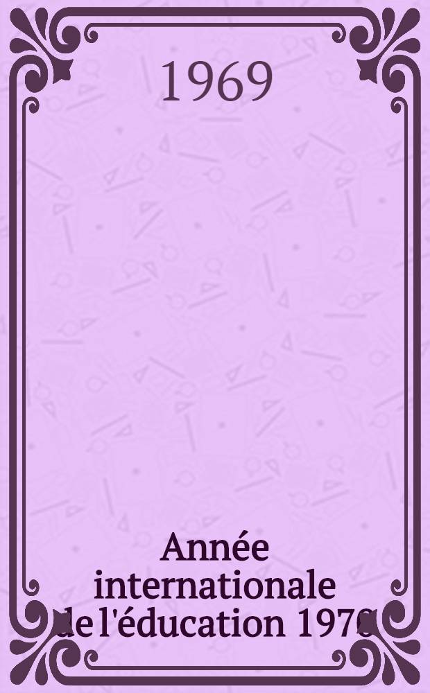 Année internationale de l'éducation 1970 : Bulletin. № 4 : Novembre 1969