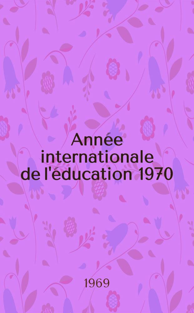 Année internationale de l'éducation 1970 : Bulletin. № 5 : Décembre 1969