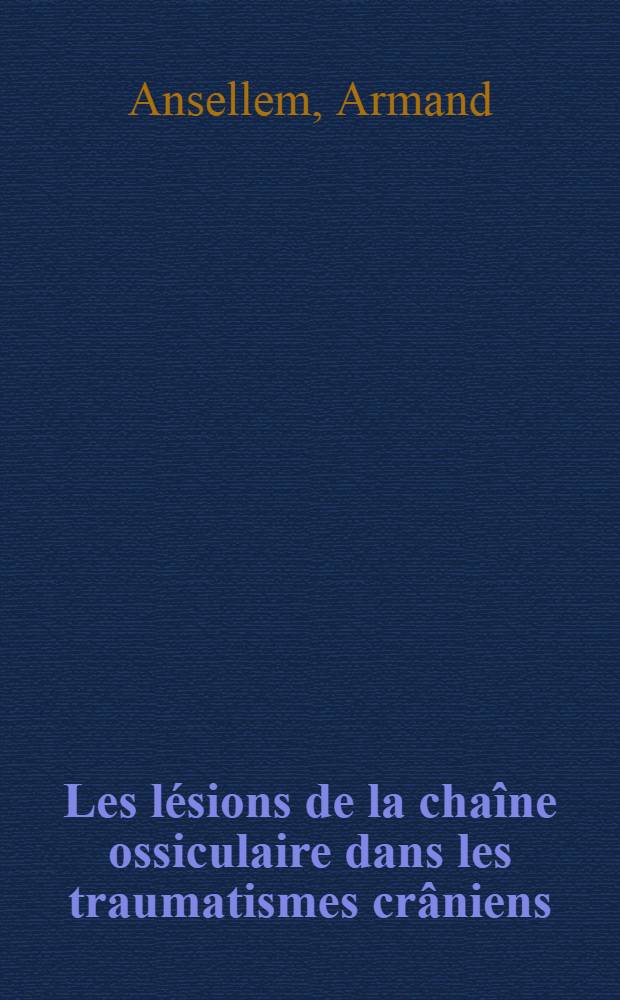 Les lésions de la chaîne ossiculaire dans les traumatismes crâniens : Thèse ..