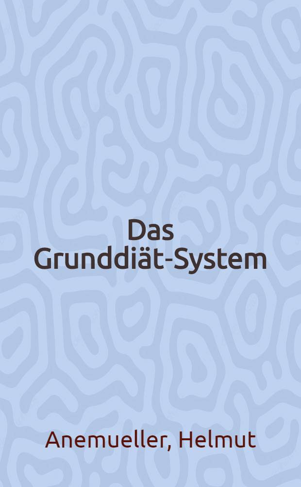 Das Grunddiät-System : Leitfaden der Ernährungstherapie