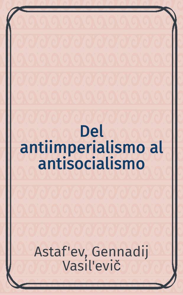 Del antiimperialismo al antisocialismo : Evolución de la política exterior de Pekín : Trad. del ruso ...