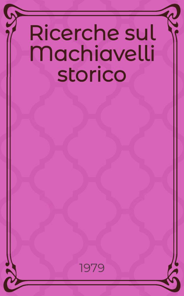 Ricerche sul Machiavelli storico