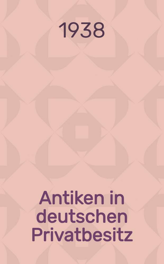 Antiken in deutschen Privatbesitz : Festschrift zum 25-jährigen Bestehen der Vereinigung