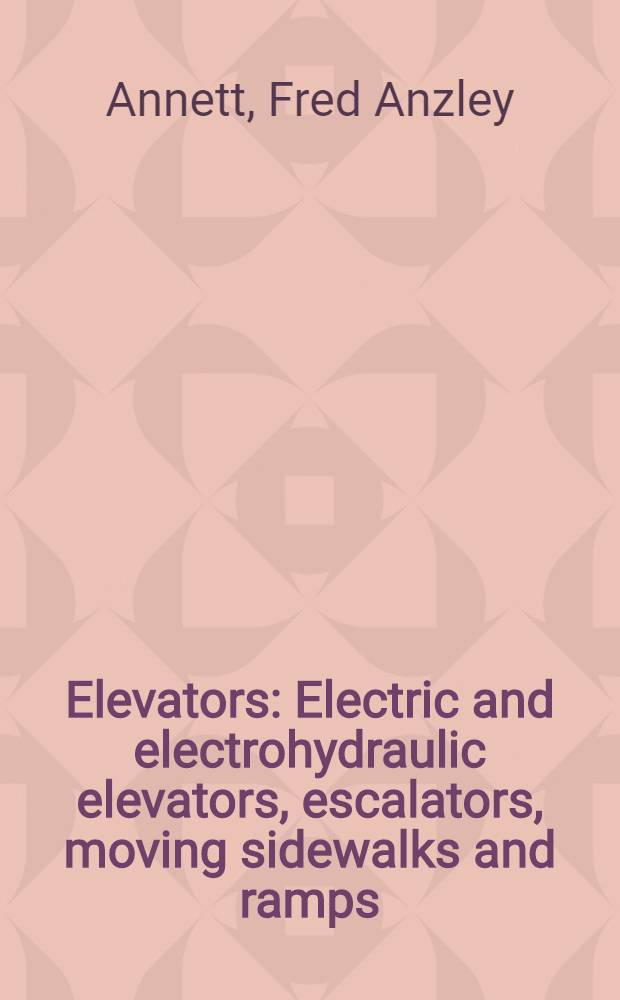 Elevators : Electric and electrohydraulic elevators, escalators, moving sidewalks and ramps