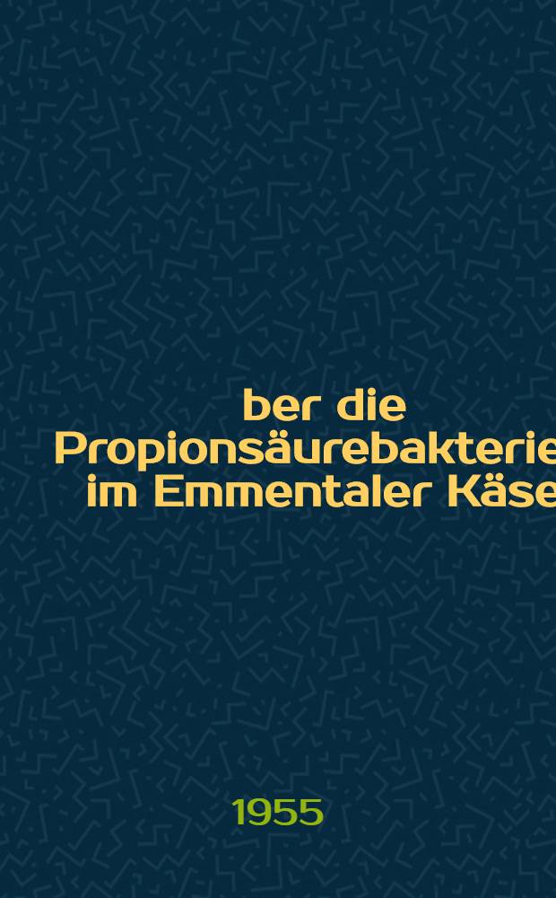 Über die Propionsäurebakterien im Emmentaler Käse : Diss. ... der Univ. Helsinki ..
