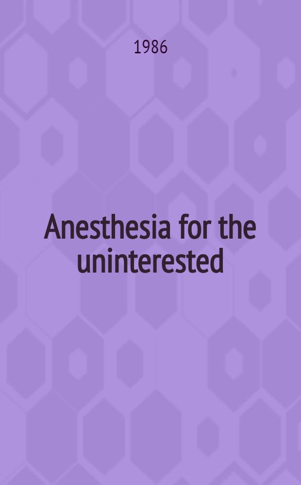 Anesthesia for the uninterested