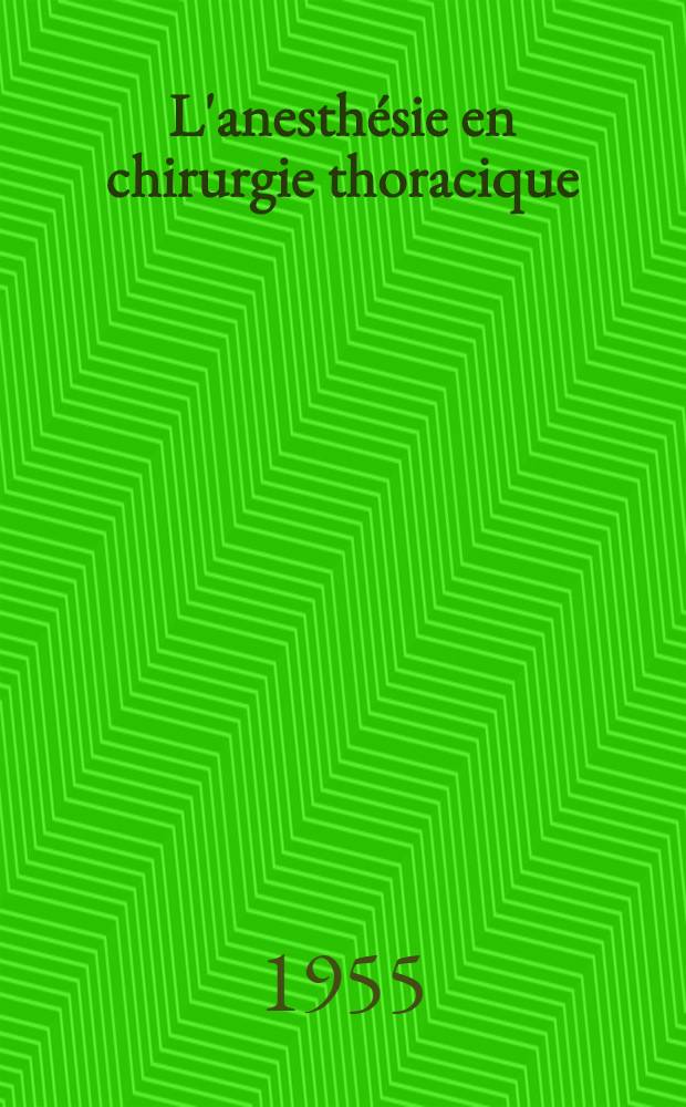L'anesthésie en chirurgie thoracique : D'après 7.000 cas opérés de 1934 à 1954 : Évolution des techniques, les méthodes et leurs indications, statistique