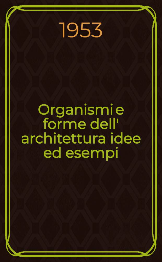 Organismi e forme dell' architettura idee ed esempi