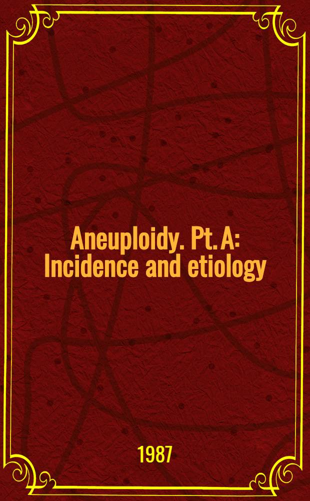 Aneuploidy. Pt. A : Incidence and etiology