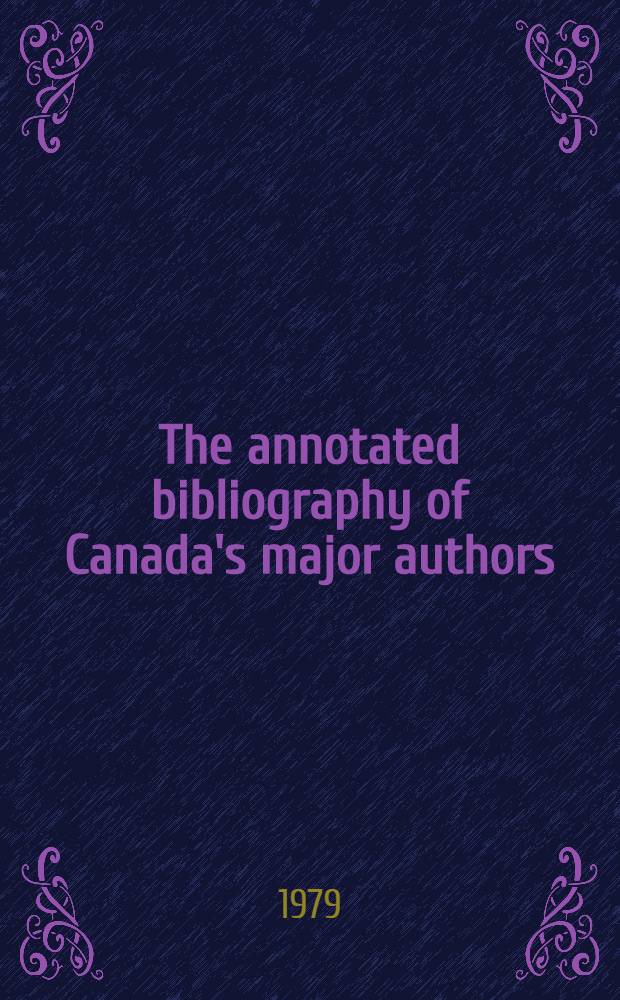 The annotated bibliography of Canada's major authors