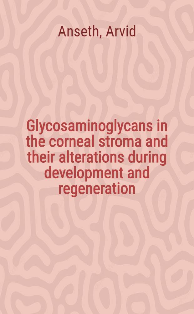 Glycosaminoglycans in the corneal stroma and their alterations during development and regeneration : Akad. avhandl.