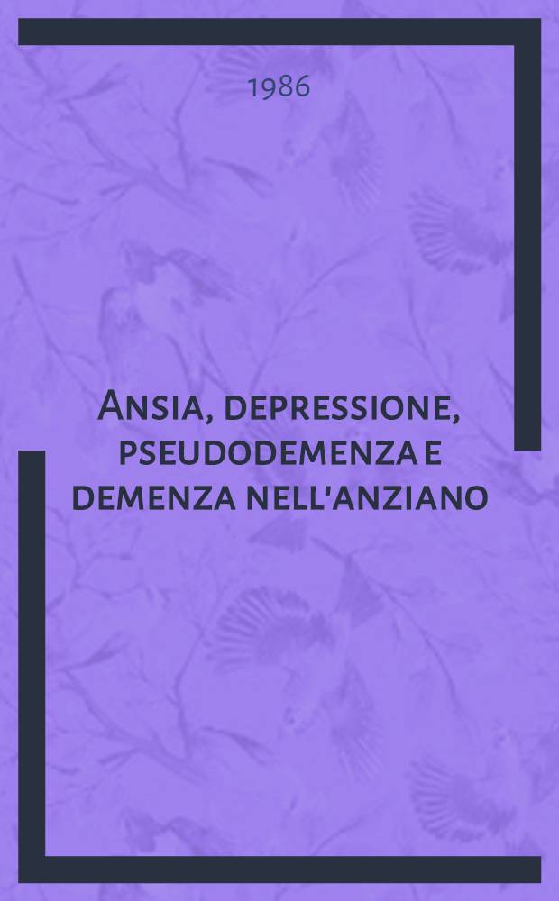 Ansia, depressione, pseudodemenza e demenza nell'anziano : VIII Congr. naz., Stresa (NO), 7-10 giugno 1986