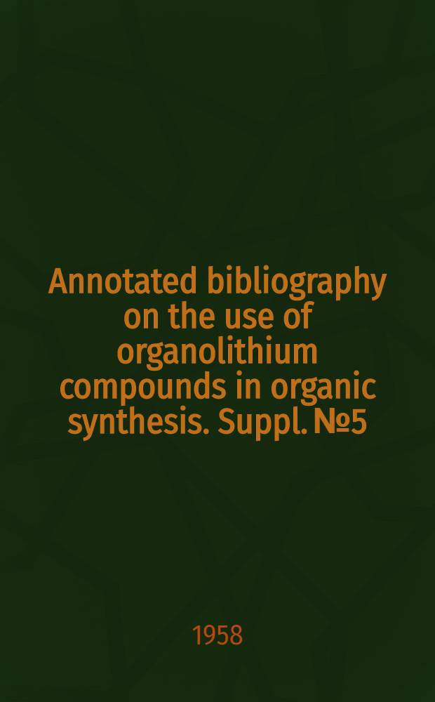 Annotated bibliography on the use of organolithium compounds in organic synthesis. Suppl. № 5 : January 1, 1958