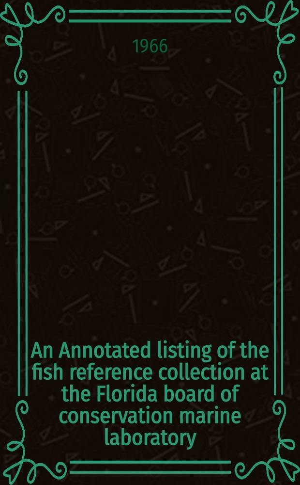 An Annotated listing of the fish reference collection at the Florida board of conservation marine laboratory
