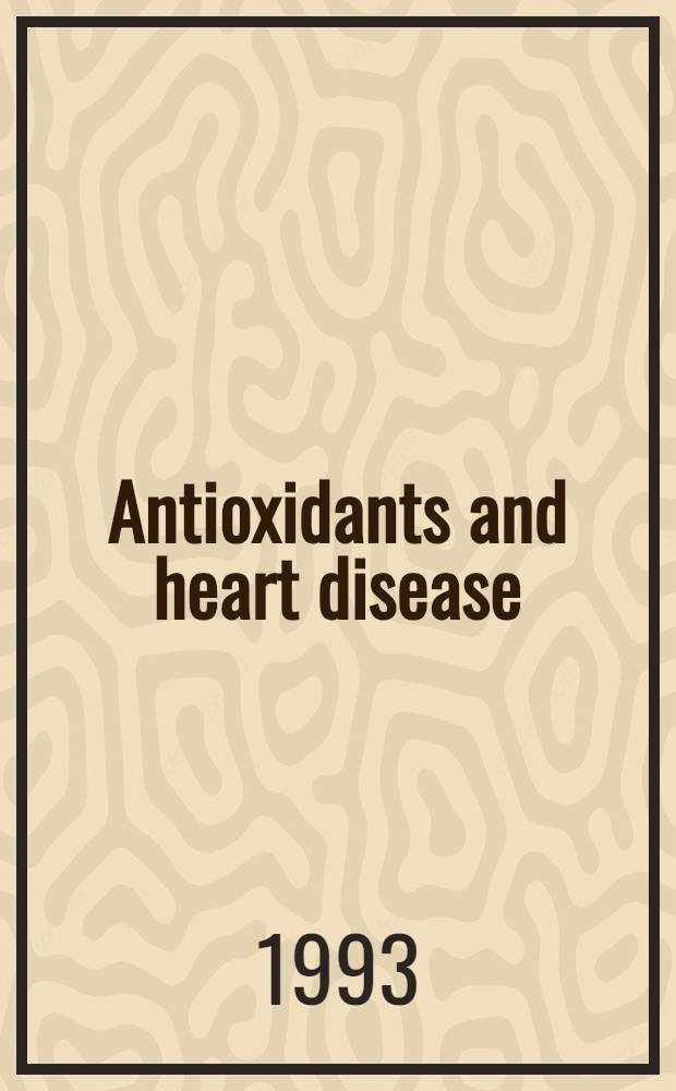 Antioxidants and heart disease