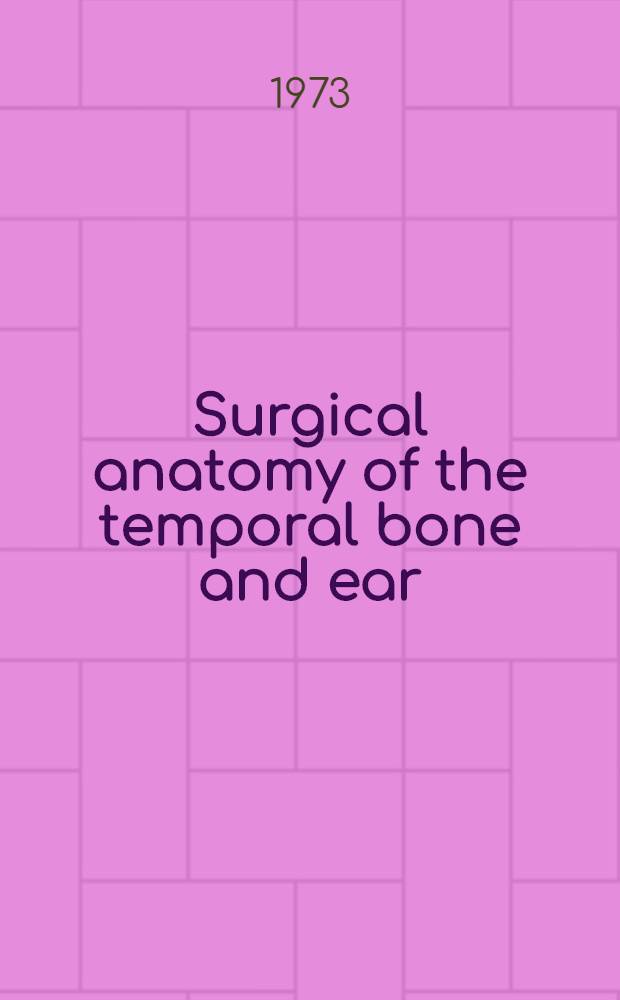 Surgical anatomy of the temporal bone and ear