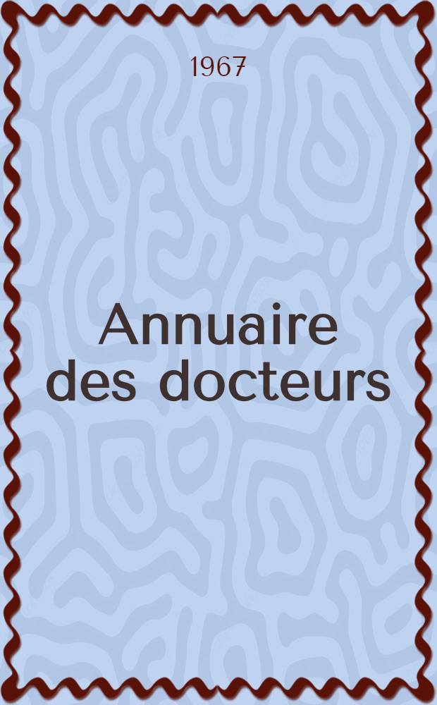 Annuaire des docteurs (lettres) de l'Université de Paris et des autres universités françaises : Bibliogr. analytique des thèses, (1899-1965)
