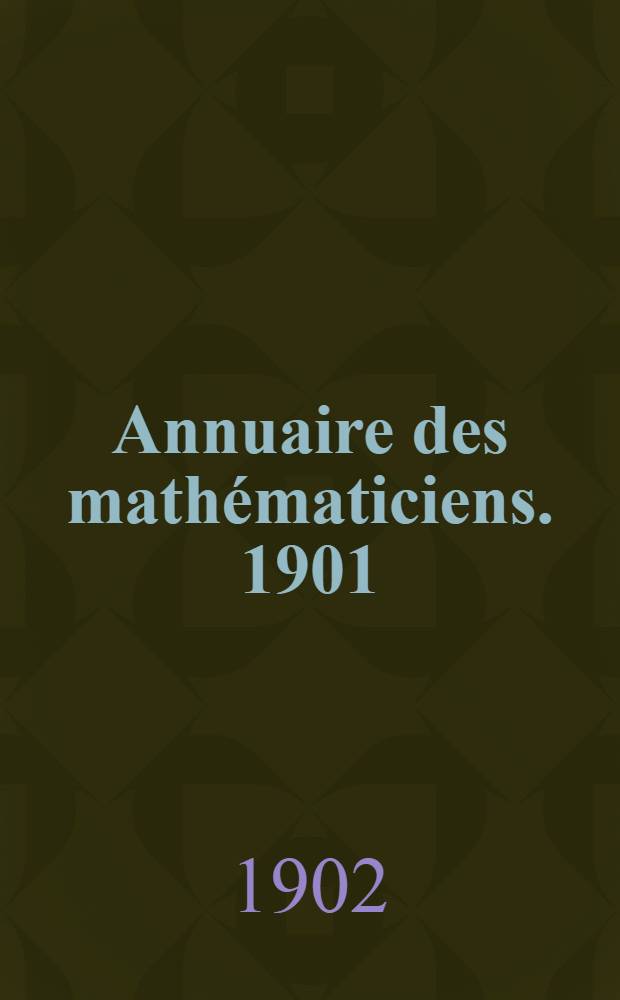 Annuaire des mathématiciens. 1901/1902