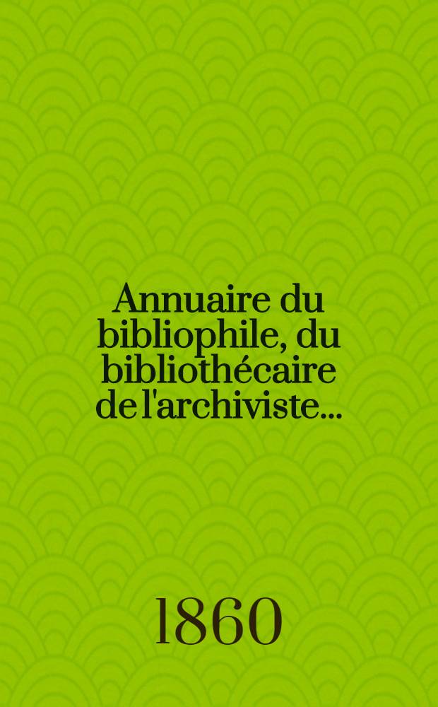 Annuaire du bibliophile, du bibliothécaire de l'archiviste ...