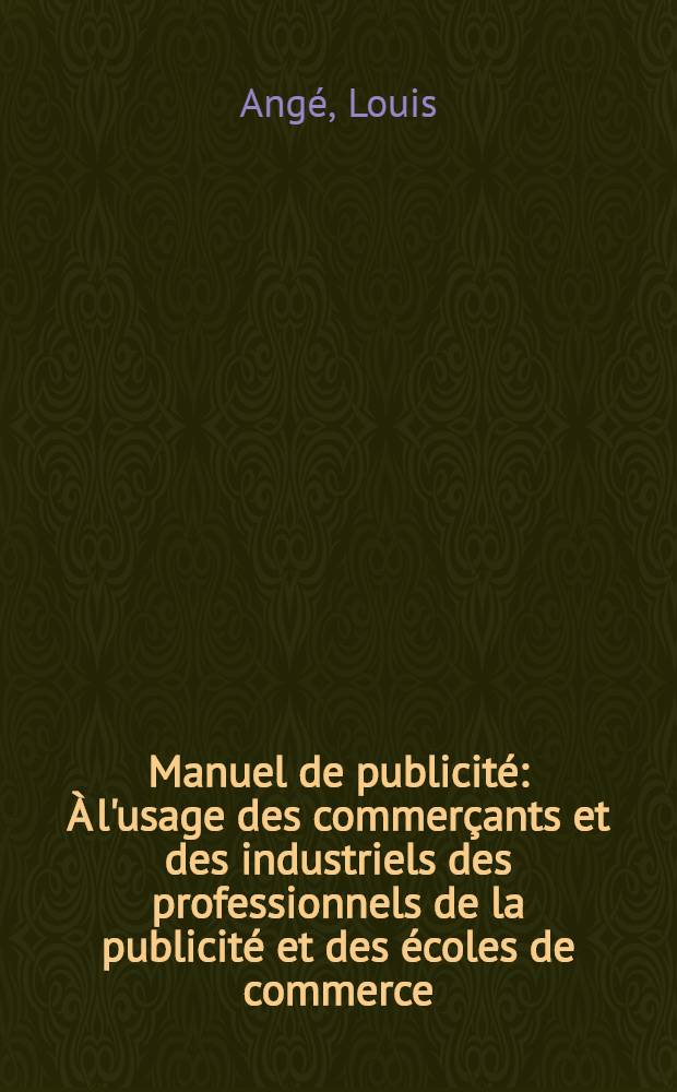 Manuel de publicité : À l'usage des commerçants et des industriels des professionnels de la publicité et des écoles de commerce