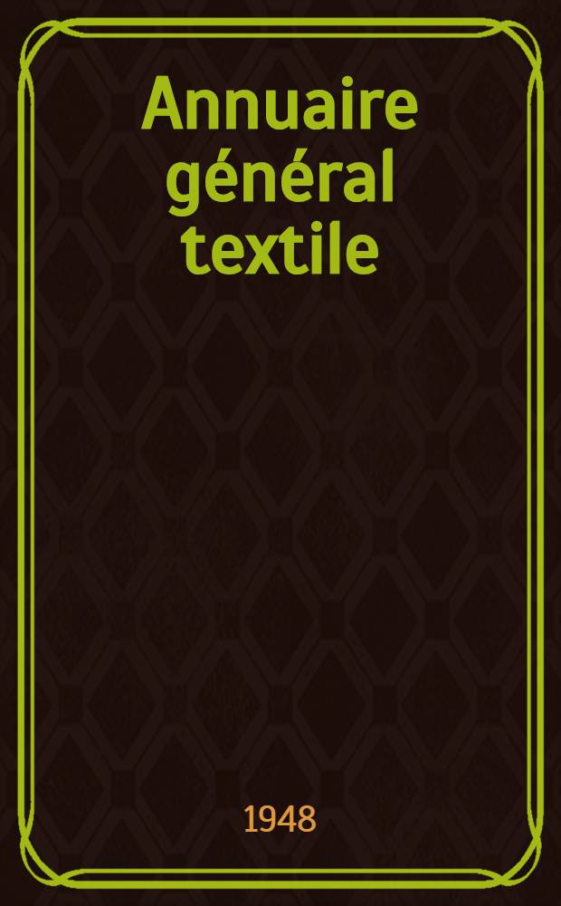 Annuaire général textile : Le livre bleu : Véritable guide du textile. Professions textiles. Fabricants de matériel. Accessoires. Dérivés