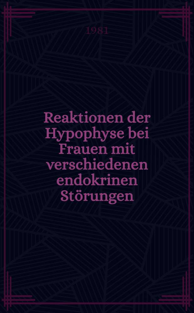 Reaktionen der Hypophyse bei Frauen mit verschiedenen endokrinen Störungen : Inaug.-Diss