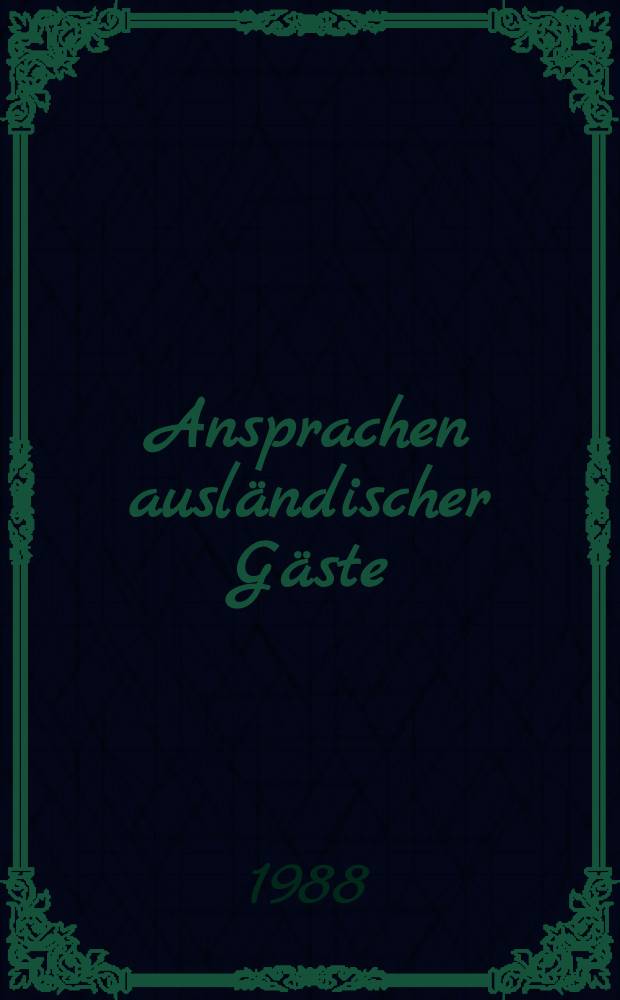 Ansprachen ausländischer Gäste : Gemeinsame Festsitzung des ZK der KPdSU, des Obersten Sowjets der UdSSR u. des Obersten Sowjets der RSFSR anlässlich des 70. Jahrestages der Großen Sozial. Oktoberrevolution, Moskau, Kongreß-Palast des Kreml, 2-3. Nov., 1987