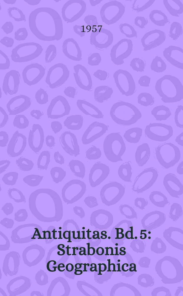 Antiquitas. Bd. 5 : Strabonis Geographica