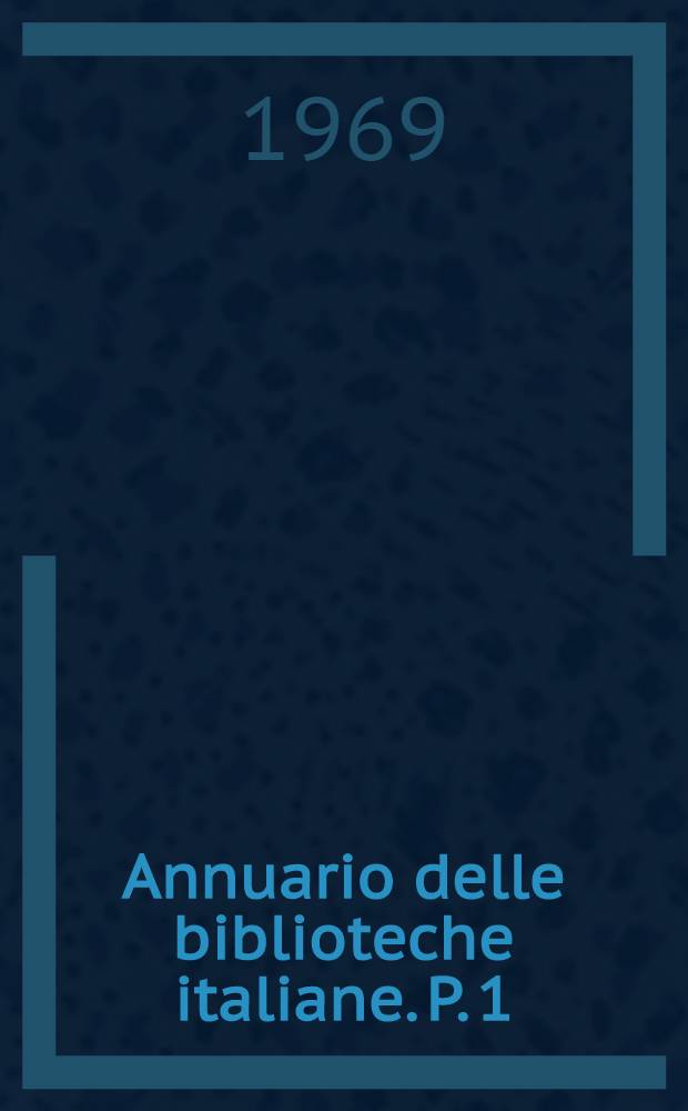 Annuario delle biblioteche italiane. P. 1 : A - F