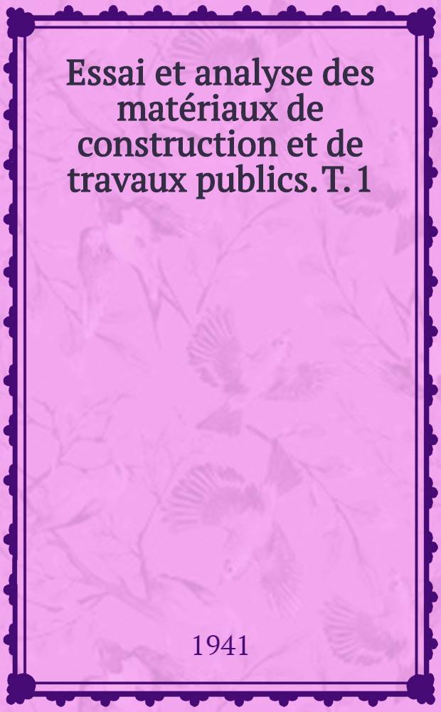 Essai et analyse des matériaux de construction et de travaux publics. T. 1 : Matériaux de maçonnerie