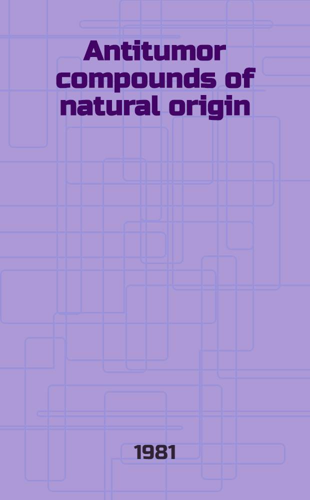 Antitumor compounds of natural origin : Chemistry a. biochemistry