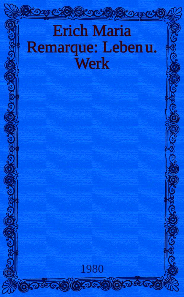 Erich Maria Remarque : Leben u. Werk
