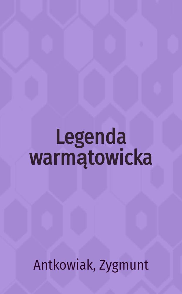Legenda warmątowicka : Rzecz o zapisie Alfreda Olszewskiego dla Henryka Sienkiewicza