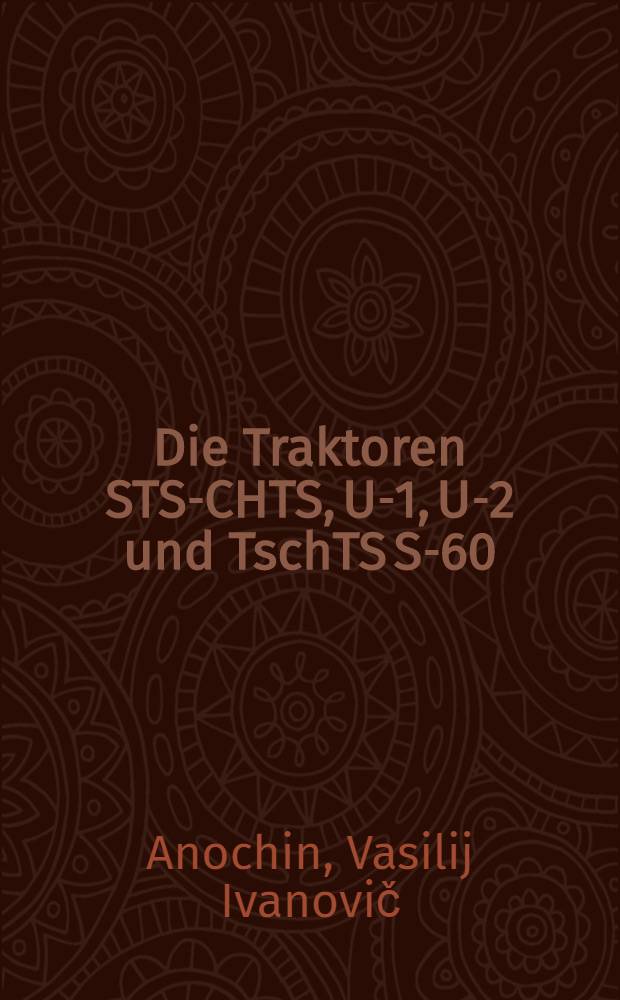 Die Traktoren STS-CHTS, U-1, U-2 und TschTS S-60 : Lehrbuch für die Traktoristenschulen