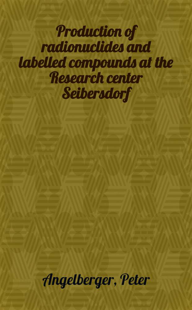 Production of radionuclides and labelled compounds at the Research center Seibersdorf