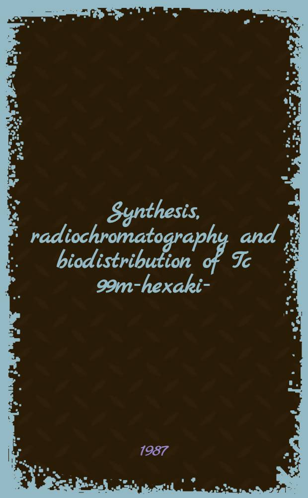 Synthesis, radiochromatography and biodistribution of Tc 99m-hexakis- (methoxyisonitrile) - Technetium (I) complexes