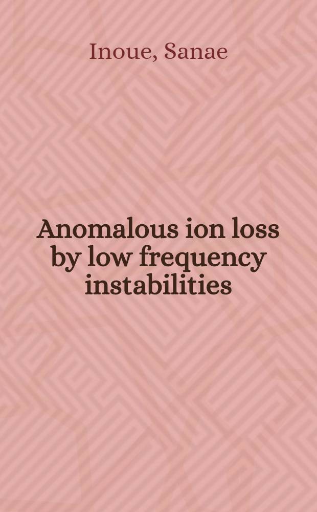 Anomalous ion loss by low frequency instabilities