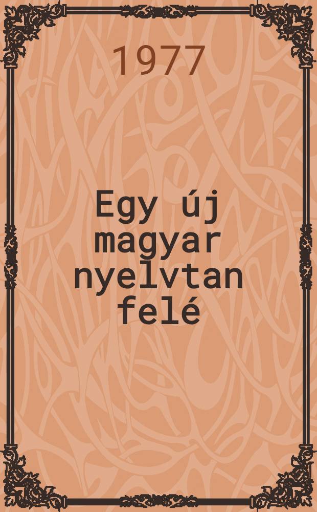 Egy &uacute;j magyar nyelvtan fel&eacute;
