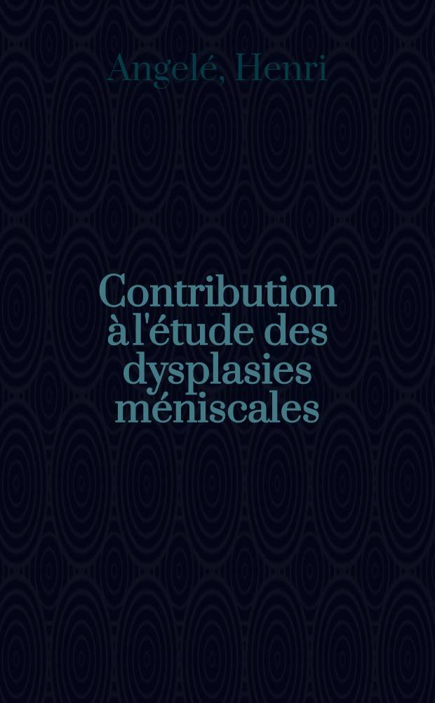 Contribution &agrave; l'&eacute;tude des dysplasies m&eacute;niscales : Th&egrave;se pour le doctorat en m&eacute;d. ..